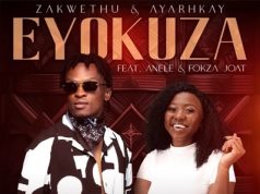 Zakwethu, Ayarhkay – Eyokuza Ft. Anele & Fokza Joat