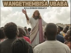 Killorbeezbeatz – Wangethembisa uBaba
