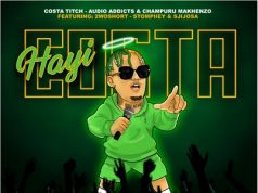 Costa Titch – Hayi Costa Ft. Audio Addicts, Champuru Makhenzo, 2woshort, Stompiiey & SjijoSA