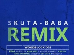 Woodblock DJS – Skuta Baba (Yebo Baba) Remix Ft. Cassper Nyovest, Buzzi Lee, Kane Keid, Kwesta, Tony Dayimane, Mvelost, Set Off & Somololo