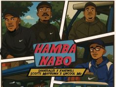 Shakes & Les, Fake’well – Hamba Nabo Ft. Scotts Maphuma & Uncool MC