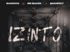 Bandros, Shane907 & Mr Maker – Izinto Ft. Ciniso & DJ Ale