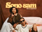 TBO, MaWhoo – Sono Sam Ft. Ntsika & Ave Songsmith