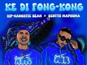 Hip-Naughtic Sean x Scotts Maphuma – Ke Di Fong Kong Ft. Djy’maten & Jandas