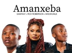 Sami Kay, Rox Roberson & Misokuhle – Amanxeba (Full Song)