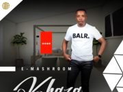Khaza – eMashroom Ft. Umafikizolo