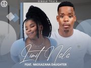 Limit Nala Ft. Nkosazana Daughter – Mahhala