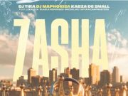 DJ Tira, DJ Maphorisa, Kabza De Small – Zasha Ft. Leehleza, Dladla Mshunqisi, Uncool MC, Captain