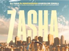 DJ Tira, DJ Maphorisa, Kabza De Small – Zasha Ft. Leehleza, Dladla Mshunqisi, Uncool MC, Captain