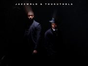 JAZZWRLD, Jazzworx, Thukuthela – The Most Wanted Album