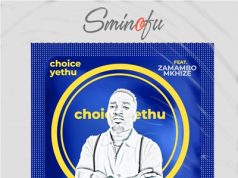 Sminofu – Choice Yethu Ft. Zamambo Mkhize