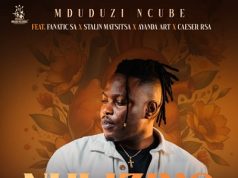 Mduduzi Ncube – Nhliziyo Ngise Ft. Fanatic SA, Stalin Matsitsa, Caeser & Ayanda Art