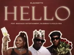 Blackmyth, Makhadzi & Blissbouy – Hello Ft. Kulza RSA