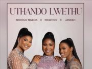Noxolo Ngema – Uthando Lwethu Ft. Janesh, Mawhoo, ChildDaDJ, Funktone & Elevators