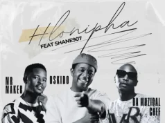 Mr Maker, OSKIDO & Da Muziqal Chef – Hlonipha ft. Shane907 (Extended Version)