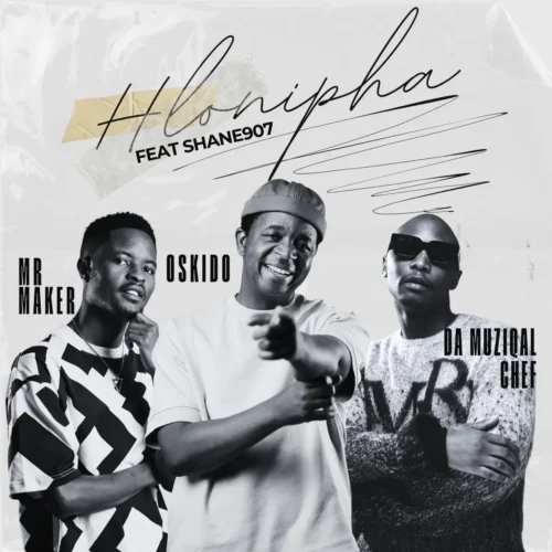 Mr-Maker-OSKIDO-Da-Muziqal-Chef-–-Hlonipha-ft.-Shane907-Extended-Version