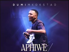 Dumi Mkokstad – Aphiwe/ Endaweni