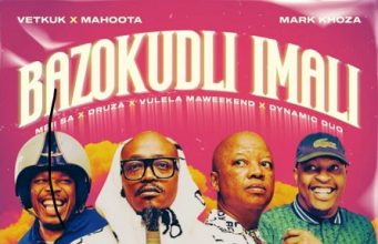 Vetkuk vs Mahoota, Mark Khoza – Bazokudlu iMali Ft. Mbii SA, Druza, Vulela Maweekend