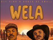 Djy Vino & Kabza De Small – Wela