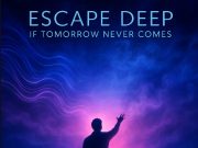 Escape Deep – If Tomorrow Never Comes
