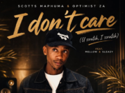 Scotts Maphuma & Optimist ZA – I Don’t Care (U Scratch, I Scratch) Ft. Mellow & Sleazy