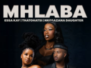 Essa Kay, Thatohatsi & Nkosazana Daughter – Mhlaba