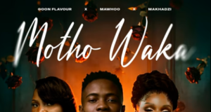 Goon Flavour, Mawhoo & Makhadzi – Motho Waka