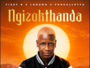Fizzy B, Ludumo & Funkalletta – Ngizokthanda